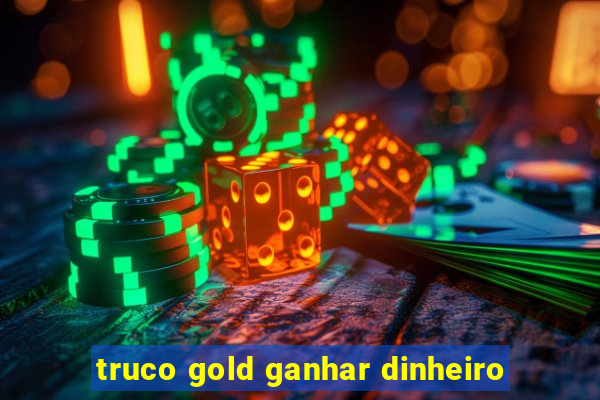 truco gold ganhar dinheiro